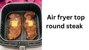 Easy Air fryer top round steak recipe